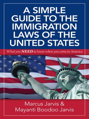 A Simple Guide to the Immigration Laws of the United States: What You Need to Know When You Come to America - ebook